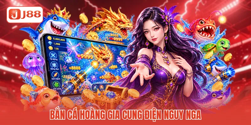 Bắn Cá Hoàng Gia - Tuyệt Tác Đại Dương Trực Tuyến J88 2 Bắn cá Hoàng Gia cung điện nguy nga