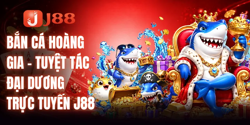 Bắn Cá Hoàng Gia - Tuyệt Tác Đại Dương Trực Tuyến J88 1 Bắn Cá Hoàng Gia