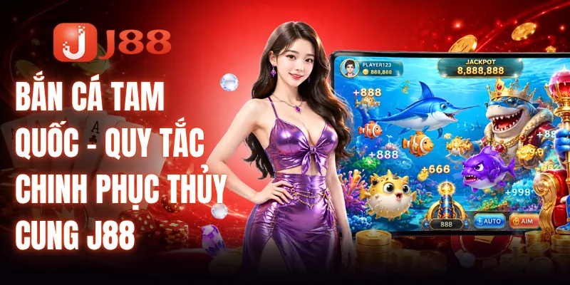 Bắn Cá Tam Quốc - Quy Tắc Chinh Phục Thủy Cung J88 2 Bắn Cá Tam Quốc