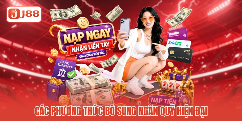 Hướng Dẫn Nạp Tiền J88 - Khởi Tạo Ngân Quỹ Cực Kỳ Chuẩn Xác 3 Các phương thức bổ sung ngân quỹ hiện đại