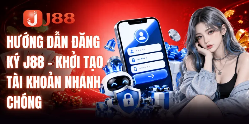 Hướng Dẫn Đăng Ký J88 - Khởi Tạo Tài Khoản Nhanh Chóng 1 Hướng Dẫn Đăng Ký J88