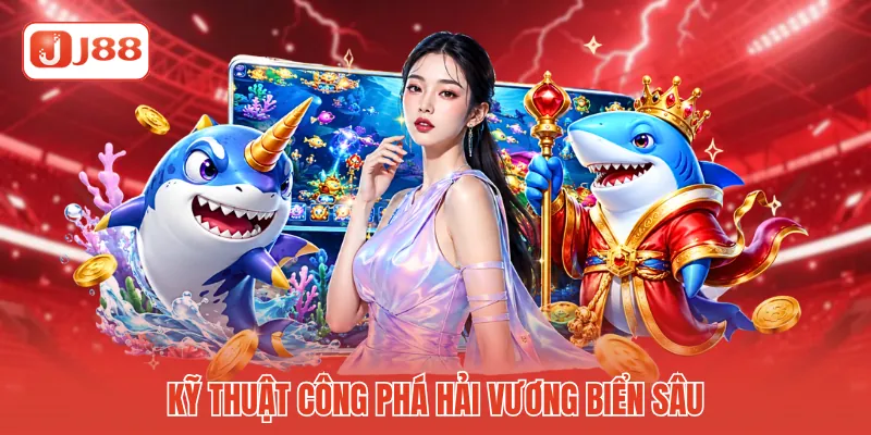 Bắn Cá Hoàng Gia - Tuyệt Tác Đại Dương Trực Tuyến J88 4 Kỹ thuật công phá hải vương biển sâu