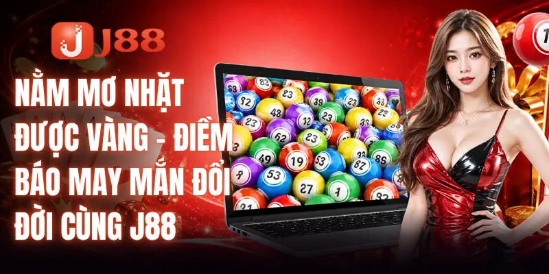 Nằm Mơ Nhặt Được Vàng - Điềm Báo May Mắn Đổi Đời Cùng J88 4 Nằm Mơ Nhặt Được Vàng