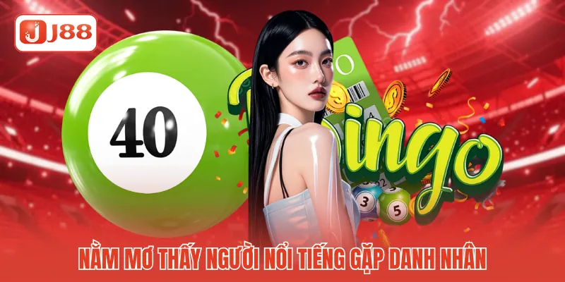 Nằm Mơ Thấy Người Nổi Tiếng - Giải Mã Bí Ẩn Cùng J88 2 Nằm mơ thấy người nổi tiếng gặp danh nhân
