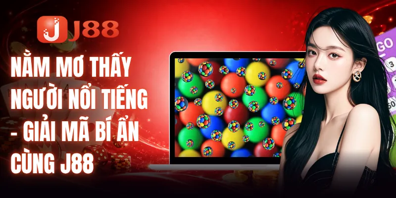Nằm Mơ Thấy Người Nổi Tiếng - Giải Mã Bí Ẩn Cùng J88 5 Nằm Mơ Thấy Người Nổi Tiếng