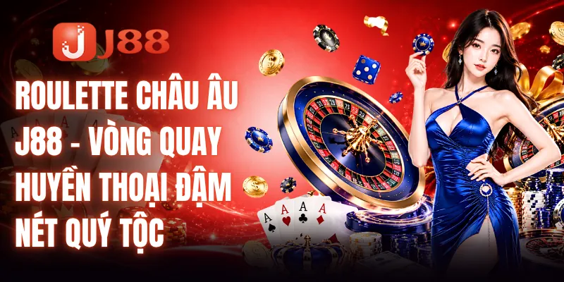 Roulette Châu Âu J88 - Vòng Quay Huyền Thoại Đậm Nét Quý Tộc 2 Roulette Châu Âu