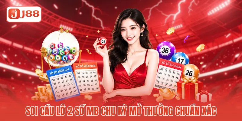 Soi Cầu Lô 2 Số MB - Đón Đầu Vận May Chuẩn Xác J88 2 Soi cầu lô 2 số MB chu kỳ mở thưởng chuẩn xác