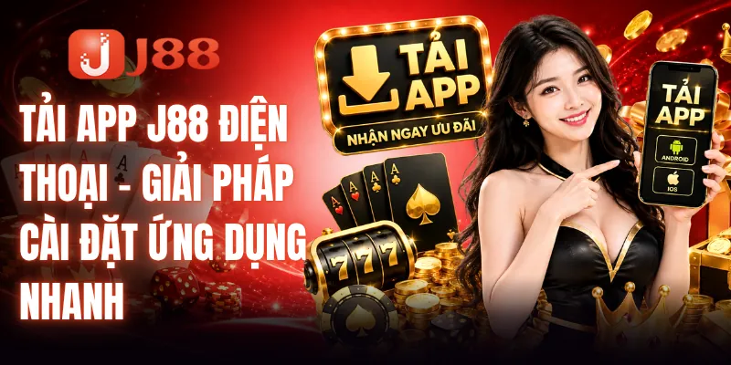 Tải App J88 Điện Thoại - Giải Pháp Cài Đặt Ứng Dụng Nhanh 3 Tải App J88 Điện Thoại