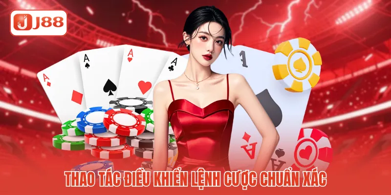 Thao tác điều khiển lệnh cược chuẩn xác