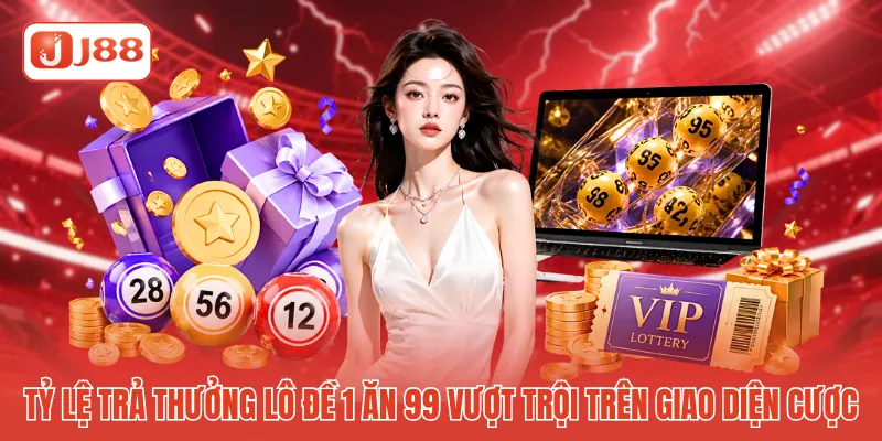 Tỷ lệ trả thưởng lô đề 1 ăn 99 vượt trội trên giao diện cược