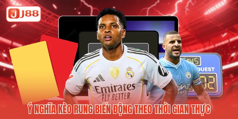 Ý nghĩa kèo rung biến động theo thời gian thực